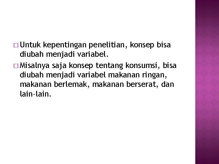 � Untuk kepentingan penelitian, konsep bisa diubah menjadi variabel. � Misalnya saja konsep tentang