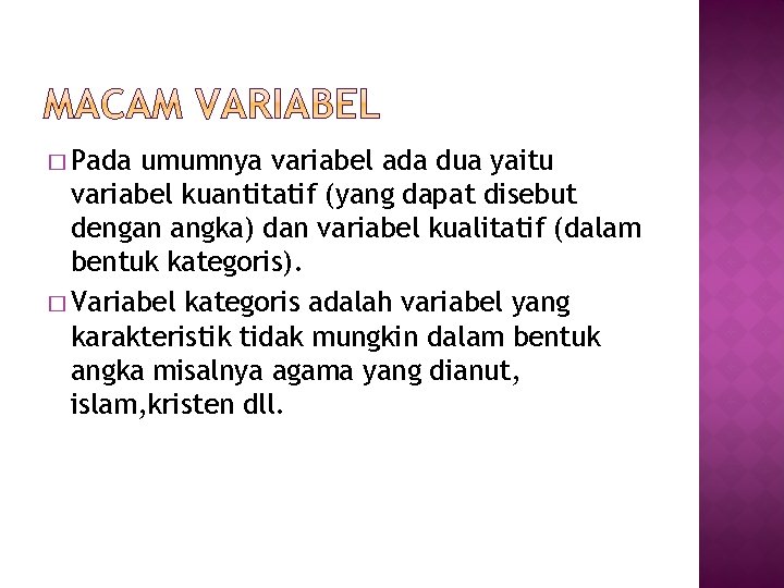 � Pada umumnya variabel ada dua yaitu variabel kuantitatif (yang dapat disebut dengan angka)