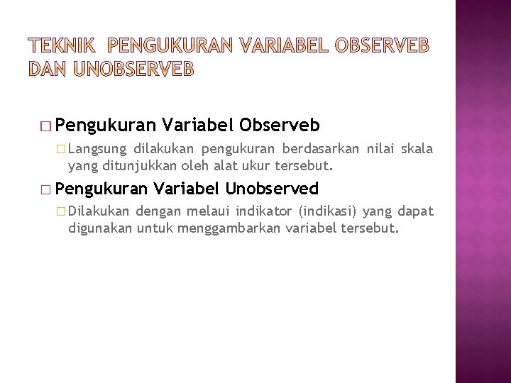 � Pengukuran Variabel Observeb � Langsung dilakukan pengukuran berdasarkan nilai skala yang ditunjukkan oleh