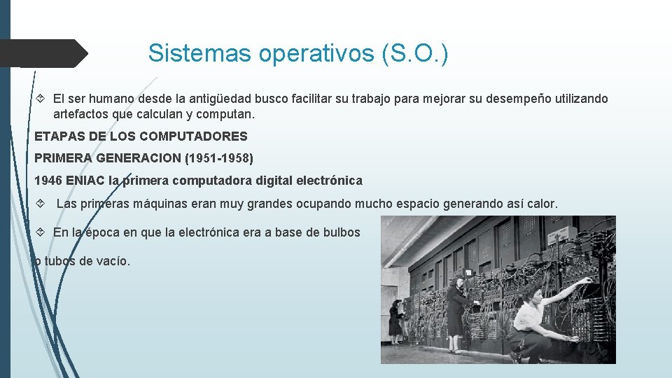 Sistemas operativos (S. O. ) El ser humano desde la antigüedad busco facilitar su