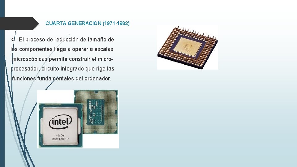 CUARTA GENERACION (1971 -1982) El proceso de reducción de tamaño de los componentes llega