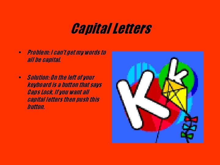 Capital Letters • Problem: I can’t get my words to all be capital. •