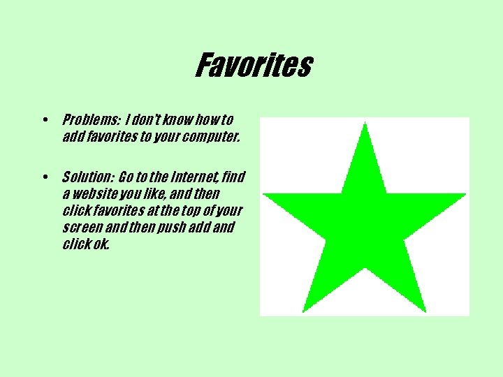 Favorites • Problems: I don’t know how to add favorites to your computer. •