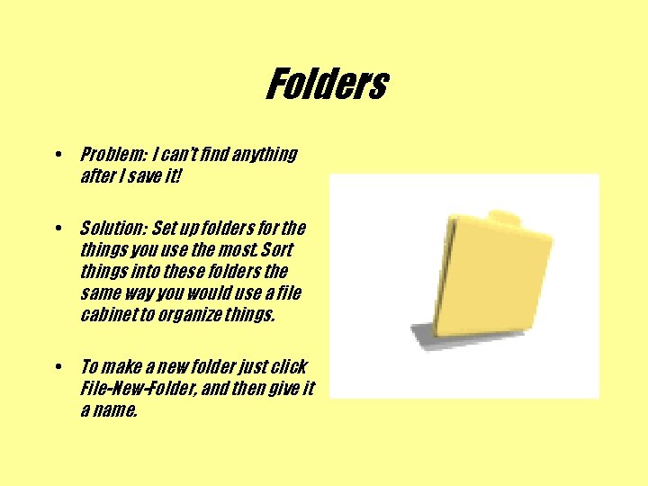 Folders • Problem: I can’t find anything after I save it! • Solution: Set