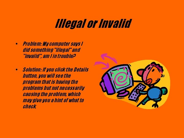 Illegal or Invalid • Problem: My computer says I did something "illegal" and "invalid",