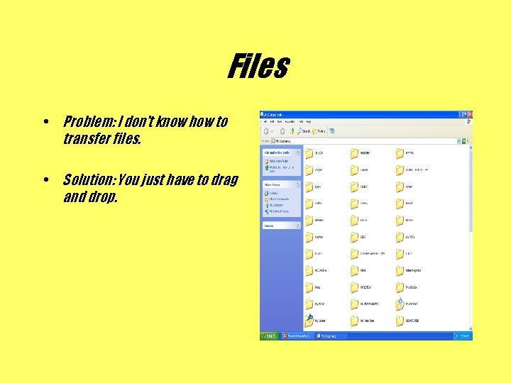 Files • Problem: I don’t know how to transfer files. • Solution: You just