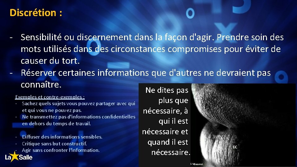 Discrétion : - Sensibilité ou discernement dans la façon d'agir. Prendre soin des mots