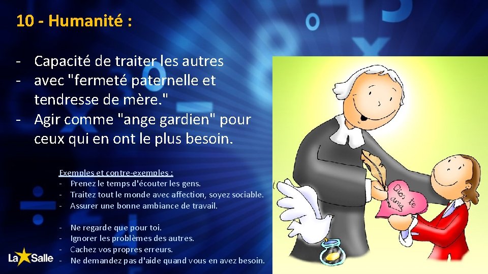 10 - Humanité : - Capacité de traiter les autres - avec "fermeté paternelle