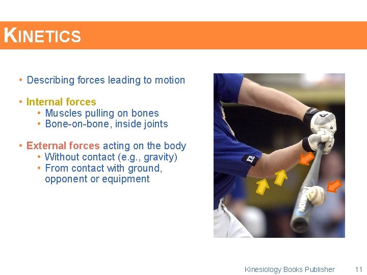 KINETICS • Describing forces leading to motion • Internal forces • Muscles pulling on