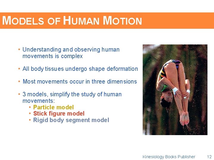 MODELS OF HUMAN MOTION • Understanding and observing human movements is complex • All