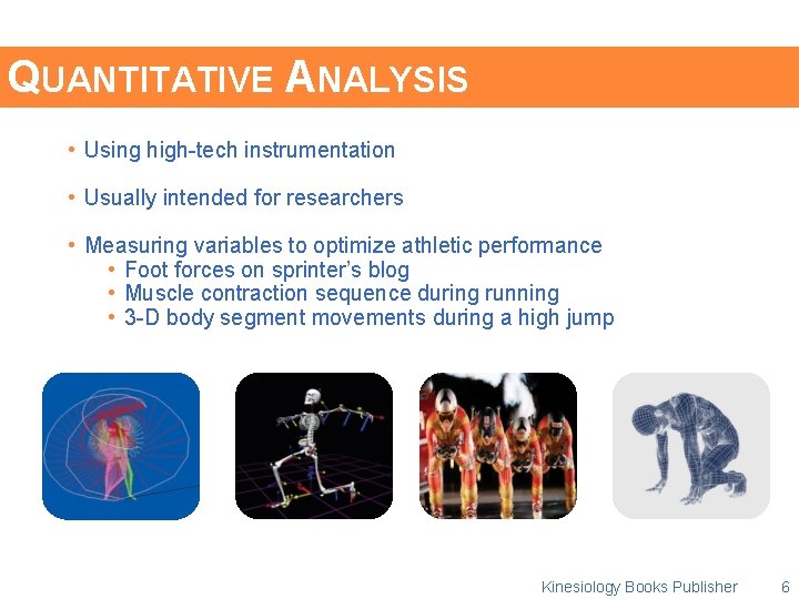 QUANTITATIVE ANALYSIS • Using high-tech instrumentation • Usually intended for researchers • Measuring variables