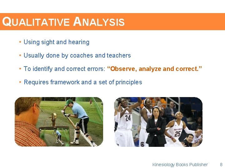 QUALITATIVE ANALYSIS • Using sight and hearing • Usually done by coaches and teachers