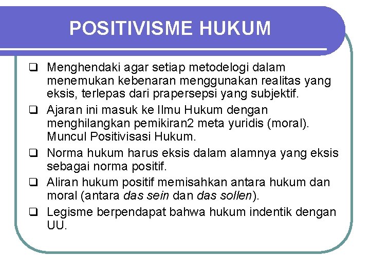 POSITIVISME HUKUM q Menghendaki agar setiap metodelogi dalam q q menemukan kebenaran menggunakan realitas