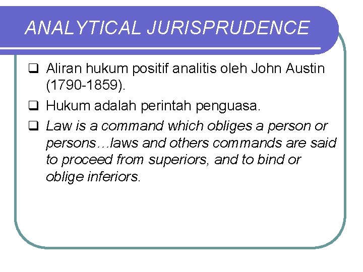 ANALYTICAL JURISPRUDENCE q Aliran hukum positif analitis oleh John Austin (1790 -1859). q Hukum