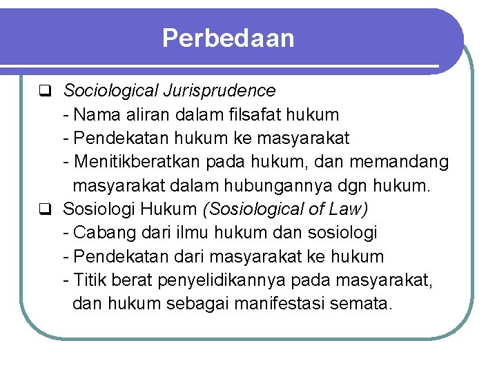 Perbedaan q Sociological Jurisprudence - Nama aliran dalam filsafat hukum - Pendekatan hukum ke