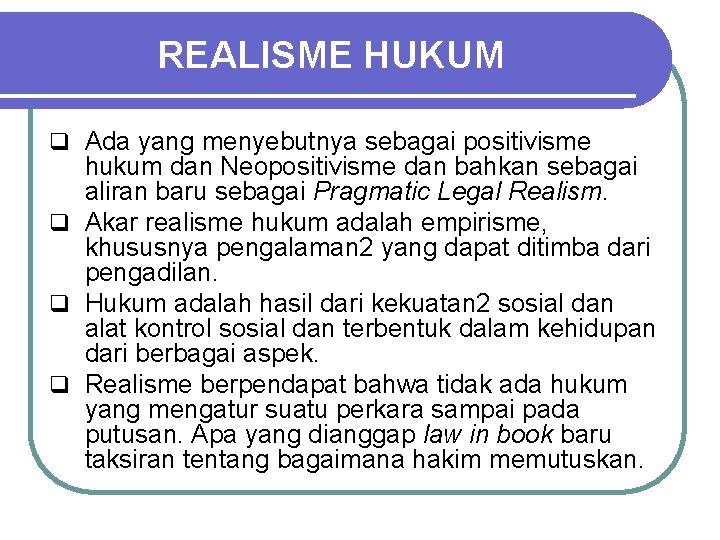 REALISME HUKUM q Ada yang menyebutnya sebagai positivisme hukum dan Neopositivisme dan bahkan sebagai