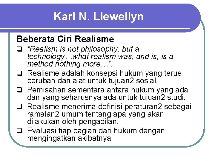Karl N. Llewellyn Beberata Ciri Realisme q “Realism is not philosophy, but a q