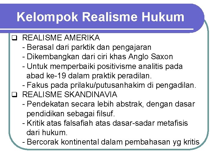 Kelompok Realisme Hukum q REALISME AMERIKA - Berasal dari parktik dan pengajaran - Dikembangkan