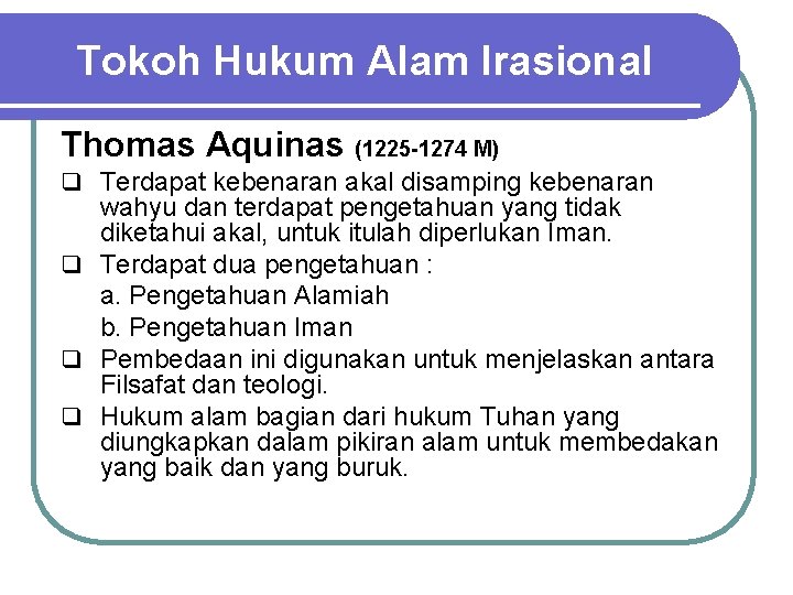 Tokoh Hukum Alam Irasional Thomas Aquinas (1225 -1274 M) q Terdapat kebenaran akal disamping