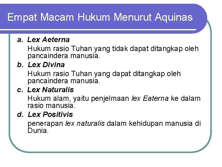 Empat Macam Hukum Menurut Aquinas a. Lex Aeterna Hukum rasio Tuhan yang tidak dapat