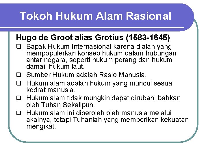 Tokoh Hukum Alam Rasional Hugo de Groot alias Grotius (1583 -1645) q Bapak Hukum