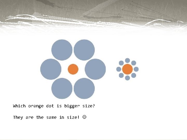 Which orange dot is bigger size? They are the same in size! 