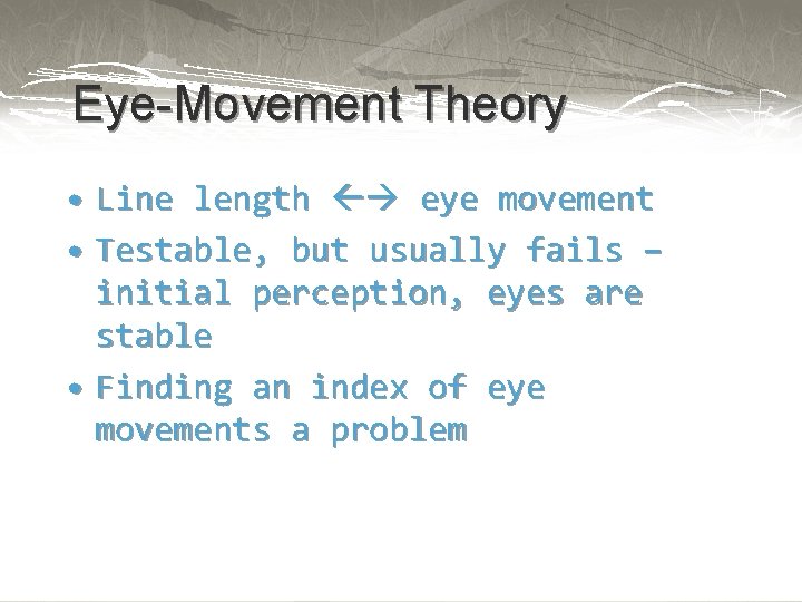 Eye-Movement Theory • Line length eye movement • Testable, but usually fails – initial