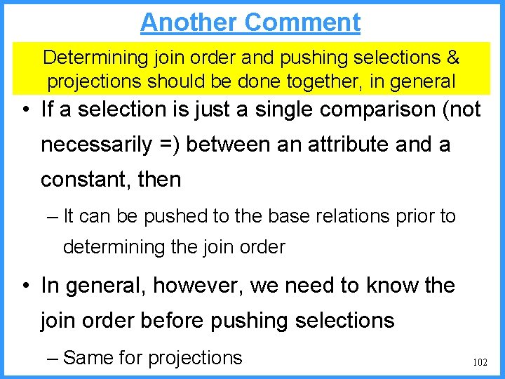 Another Comment Determining join order and pushing selections & projections should be done together,