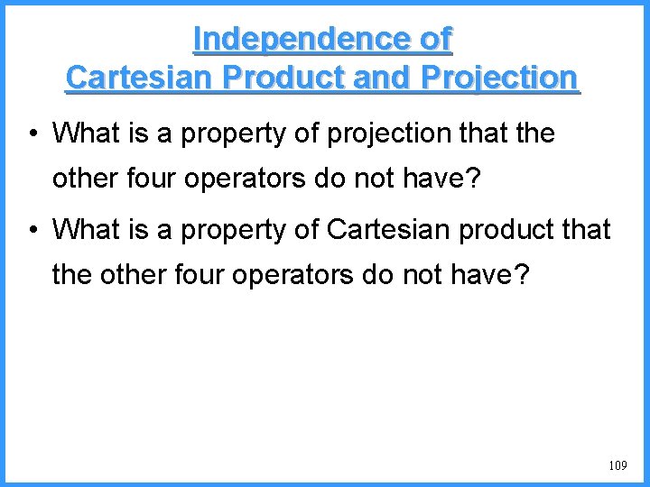 Independence of Cartesian Product and Projection • What is a property of projection that