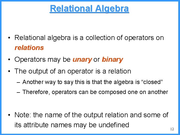 Relational Algebra • Relational algebra is a collection of operators on relations • Operators