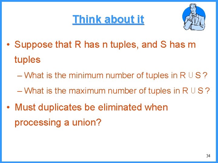 Think about it • Suppose that R has n tuples, and S has m