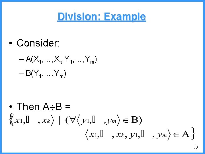 Division: Example • Consider: – A(X 1, …, Xk, Y 1, …, Ym) –
