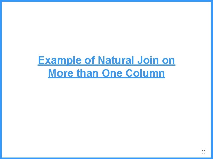 Example of Natural Join on More than One Column 83 