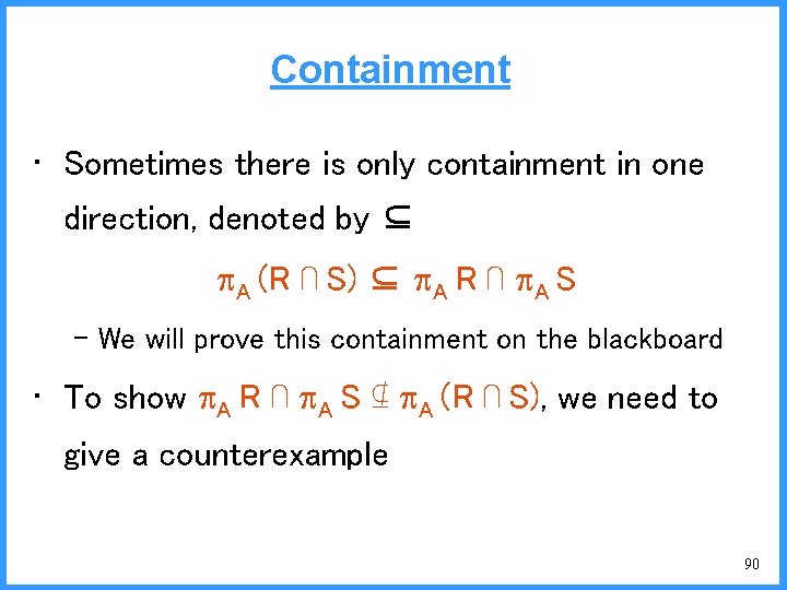 Containment • Sometimes there is only containment in one direction, denoted by ⊆ A