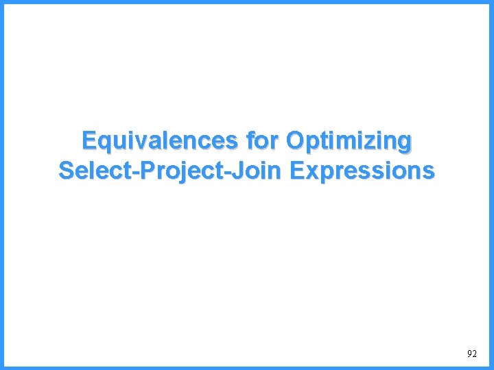 Equivalences for Optimizing Select-Project-Join Expressions 92 