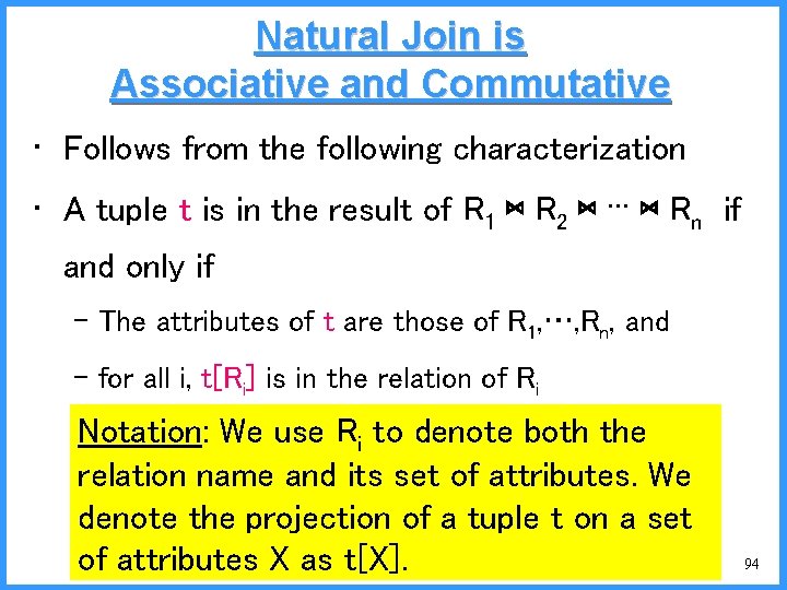 Natural Join is Associative and Commutative • Follows from the following characterization • A
