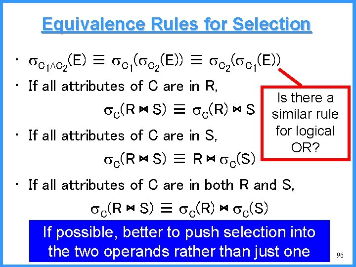 Equivalence Rules for Selection • C 1⋀C 2(E) ≡ C 1( C 2(E)) ≡