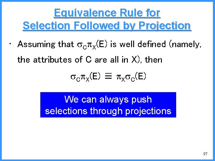 Equivalence Rule for Selection Followed by Projection • Assuming that C X(E) is well