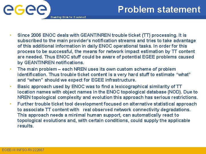 Problem statement Enabling Grids for E-scienc. E • • Since 2006 ENOC deals with