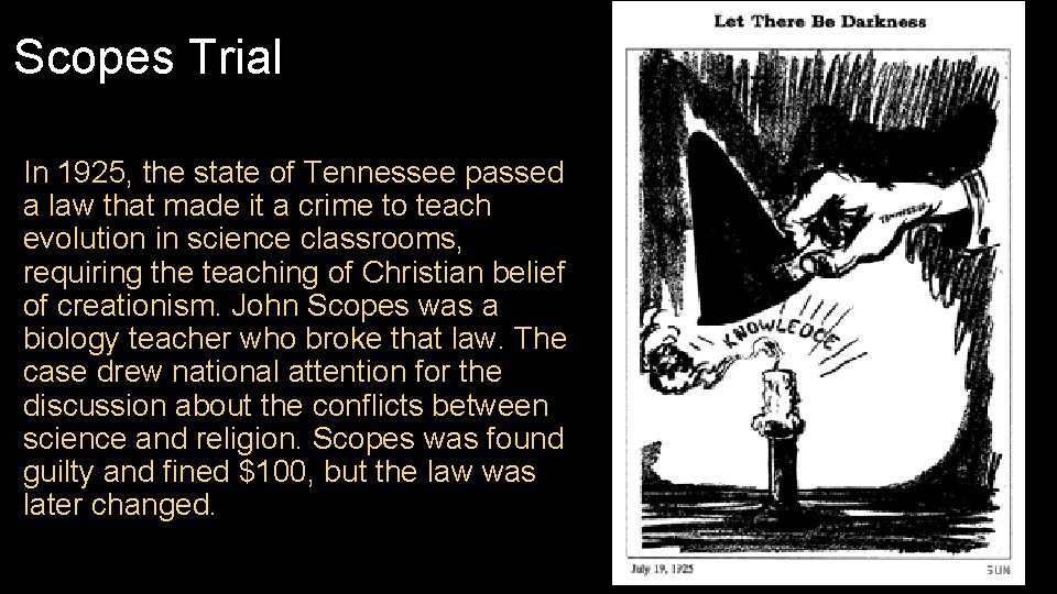 Scopes Trial In 1925, the state of Tennessee passed a law that made it