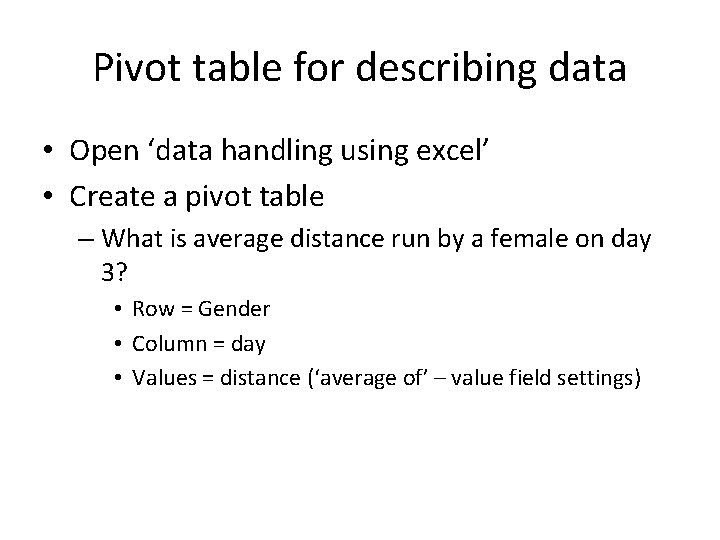 Pivot table for describing data • Open ‘data handling using excel’ • Create a Pivot table for describing data • Open ‘data handling using excel’ • Create a