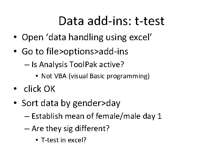Data add-ins: t-test • Open ‘data handling using excel’ • Go to file>options>add-ins – Data add-ins: t-test • Open ‘data handling using excel’ • Go to file>options>add-ins –