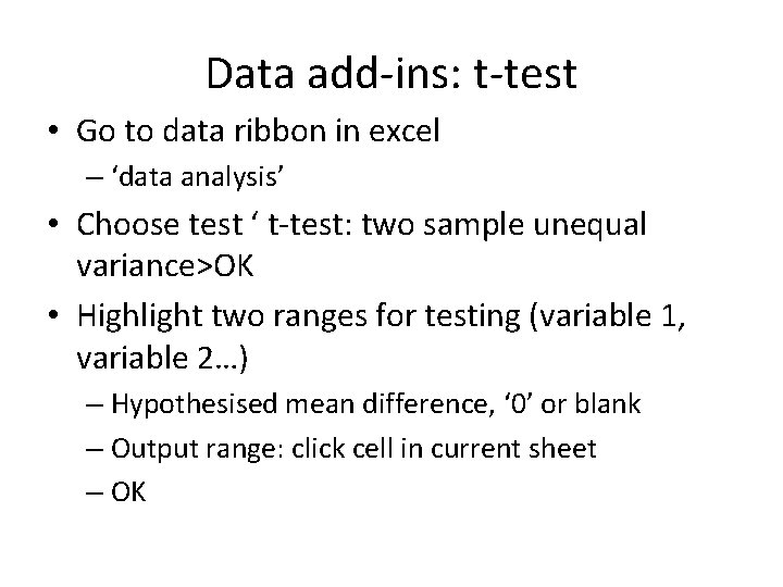 Data add-ins: t-test • Go to data ribbon in excel – ‘data analysis’ • Data add-ins: t-test • Go to data ribbon in excel – ‘data analysis’ •