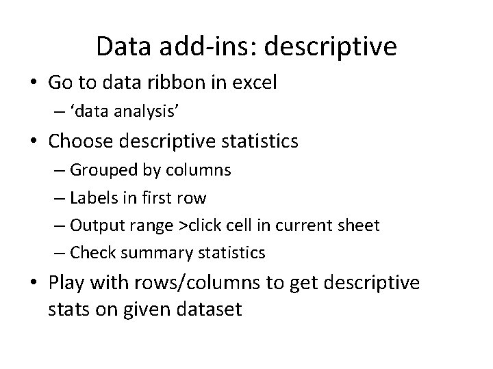 Data add-ins: descriptive • Go to data ribbon in excel – ‘data analysis’ • Data add-ins: descriptive • Go to data ribbon in excel – ‘data analysis’ •