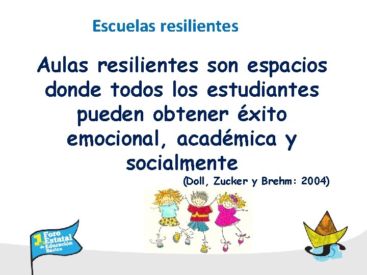 Escuelas resilientes Aulas resilientes son espacios donde todos los estudiantes pueden obtener éxito emocional,
