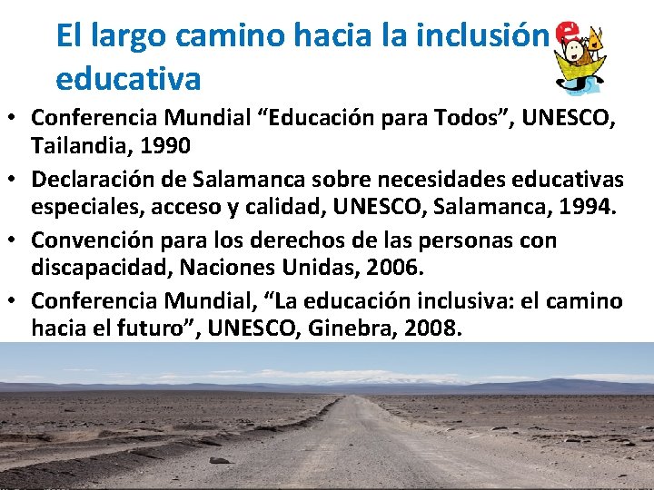 El largo camino hacia la inclusión educativa • Conferencia Mundial “Educación para Todos”, UNESCO,
