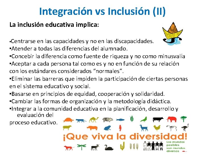 Integración vs Inclusión (II) La inclusión educativa implica: ▪Centrarse en las capacidades y no