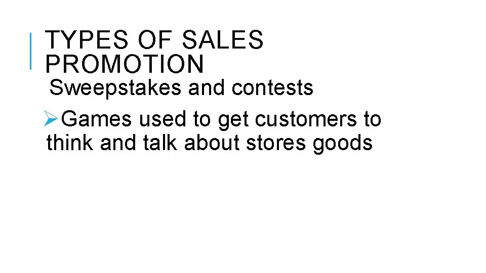TYPES OF SALES PROMOTION Sweepstakes and contests ØGames used to get customers to think