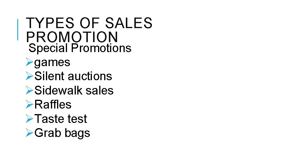 TYPES OF SALES PROMOTION Special Promotions Øgames ØSilent auctions ØSidewalk sales ØRaffles ØTaste test