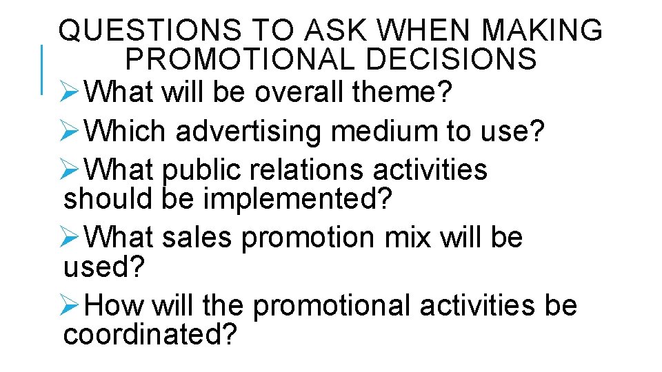QUESTIONS TO ASK WHEN MAKING PROMOTIONAL DECISIONS ØWhat will be overall theme? ØWhich advertising